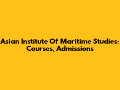 Asian Institute Of Maritime Studies: Courses, Admissions