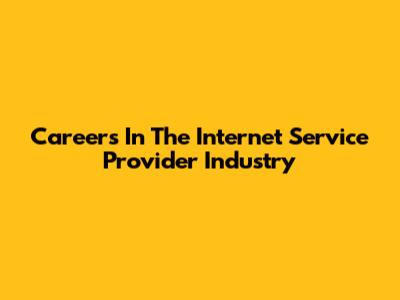 Careers In The Internet Service Provider Industry
